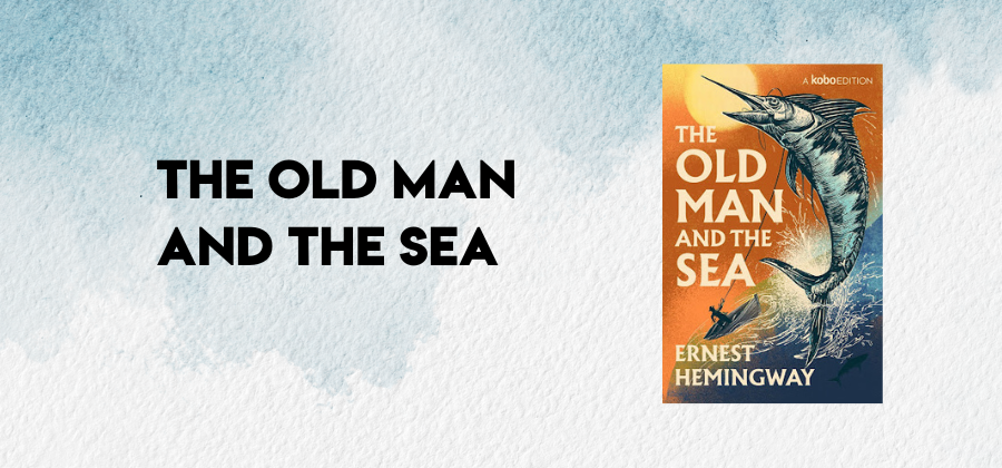 The Old Man And The Sea by Earnest Hemingway:
